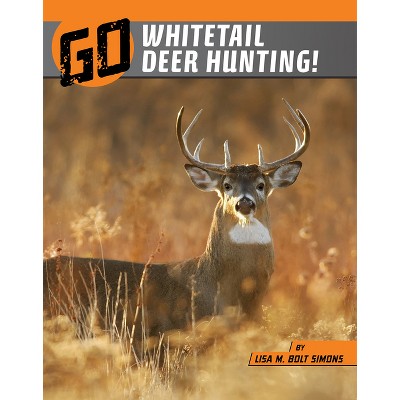Go Whitetail Deer Hunting! - (Wild Outdoors) by  Lisa M Bolt Simons (Paperback)