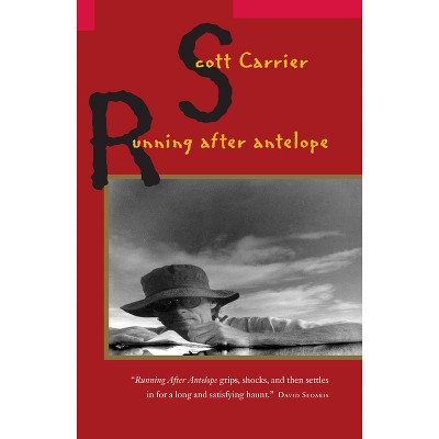 Running After Antelope - by  Scott Carrier (Paperback)