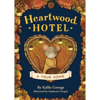 Heartwood Hotel: A True Home - by  Kallie George (Paperback)