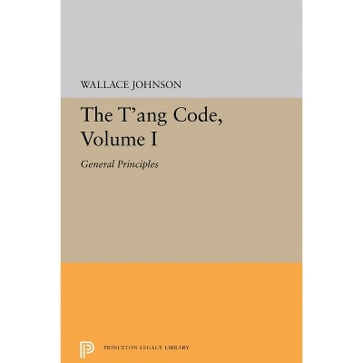 The t'Ang Code, Volume I - (Princeton Legacy Library) by  Wallace Johnson (Paperback)