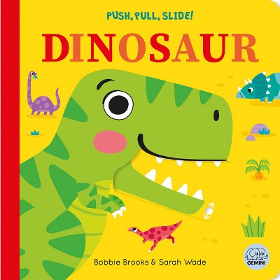 Push, Pull, Slide! Dinosaur - (Push Pull Slide) by  Bobbie Brooks (Board Book)