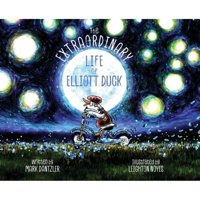 The Extraordinary Life of Elliott Duck - by  Mark Dantzler (Hardcover)