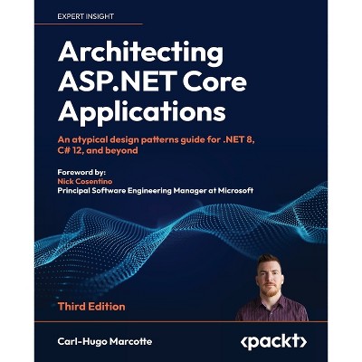 Architecting ASP.NET Core Applications - Third Edition - 3rd Edition by  Carl-Hugo Marcotte (Paperback)