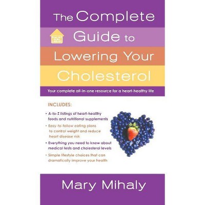 The Complete Guide to Lowering Your Cholesterol - by  Mary Mihaly (Paperback)