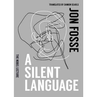 A Silent Language: The Nobel Lecture - by  Jon Fosse (Paperback)