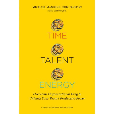 Time, Talent, Energy - by  Michael C Mankins & Eric Garton (Hardcover)