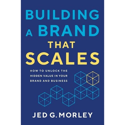 Building a Brand That Scales - by  Jed G Morley (Paperback)