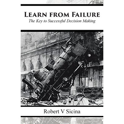 Learn from Failure - by  Robert V Sicina (Paperback)