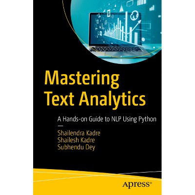 Mastering Text Analytics - by  Shailendra Kadre & Shailesh Kadre & Subhendu Dey (Paperback)