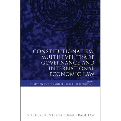 Constitutionalism, Multilevel Trade Governance and International Economic Law - (Studies in International Trade and Investment Law) (Paperback)