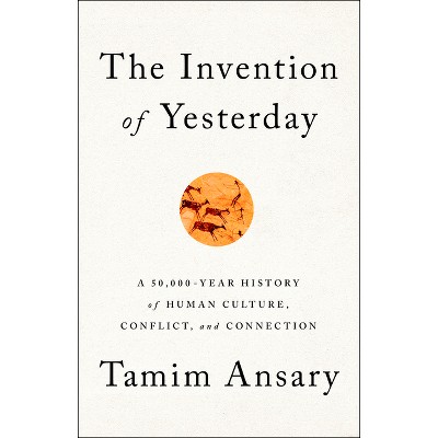 The Invention of Yesterday - by Tamim Ansary