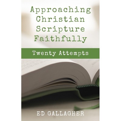 Approaching Christian Scripture Faithfully - by  Edmon L Gallagher (Paperback)