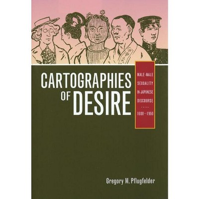 Cartographies of Desire - by  Gregory M Pflugfelder (Paperback)