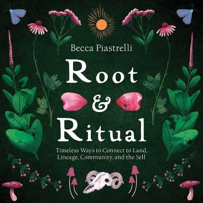Root and Ritual - by  Becca Piastrelli (Hardcover)