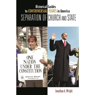 Separation of Church and State - (Historical Guides to Controversial Issues in America) by  Jonathan Wright (Hardcover)