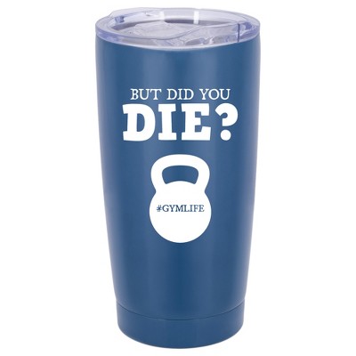 100 North 20 Ounce Stainless Steel On the Go Travel Tumbler With Push Top Lid, But Did You Die Blue