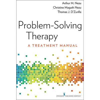 Problem-Solving Therapy - by  Arthur M Nezu & Christine Maguth Nezu & Thomas J D'Zurilla (Paperback)