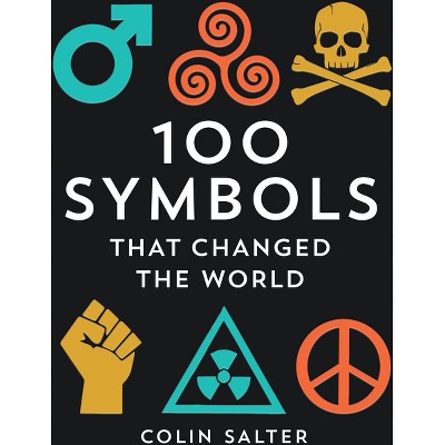 100 Symbols That Changed the World - by  Colin Salter (Hardcover)