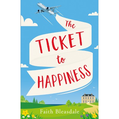 The Ticket to Happiness - by  Faith Bleasdale (Paperback)