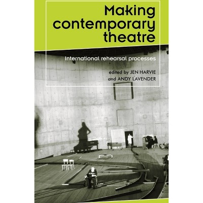 Making contemporary theatre - (Theatre: Theory - Practice - Performance) by  Jen Harvie & Andy Lavender (Paperback)