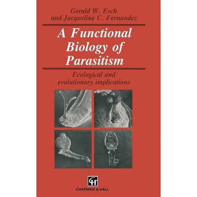A Functional Biology of Parasitism - (Applied Mathematics and Mathematical Computation) by  Gerald W Esch (Hardcover)