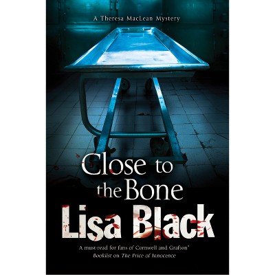 Close to the Bone - (Theresa MacLean Mystery) by Lisa Black