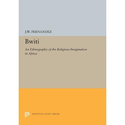 Bwiti - (Princeton Legacy Library) by  James W Fernandez (Paperback)