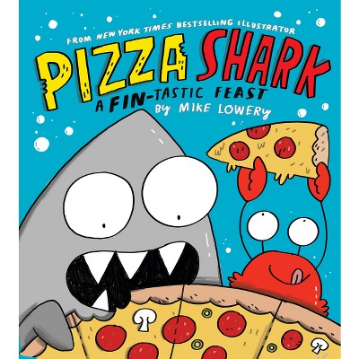 Pizza Shark: A Fin-Tastic Feast - by  Mike Lowery (Hardcover)