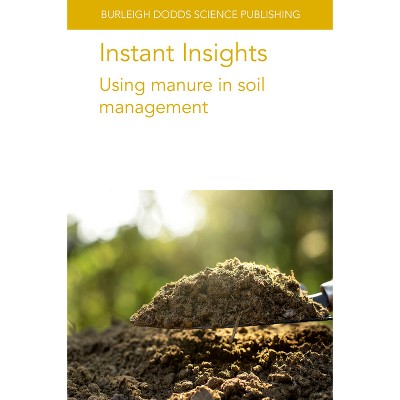 Instant Insights: Using Manure in Soil Management - (Burleigh Dodds Science: Instant Insights) (Paperback)