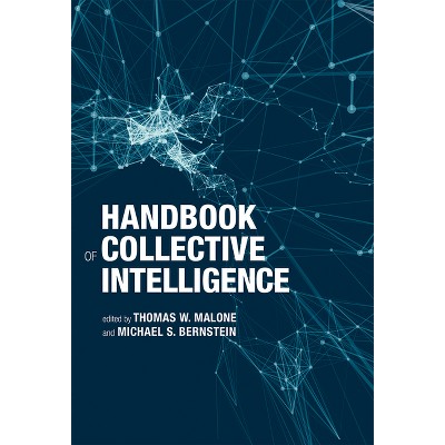 Handbook of Collective Intelligence - by  Thomas W Malone & Michael Bernstein (Paperback)
