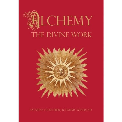 Alchemy - The Divine Work - by  Tommy Westlund & Katarina Falkenberg (Hardcover)