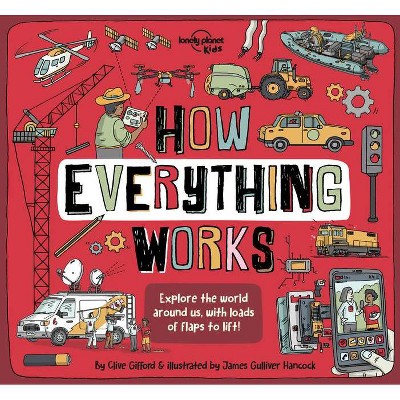 Lonely Planet Kids How Everything Works - (How Things Work) by  Clive Gifford (Hardcover)