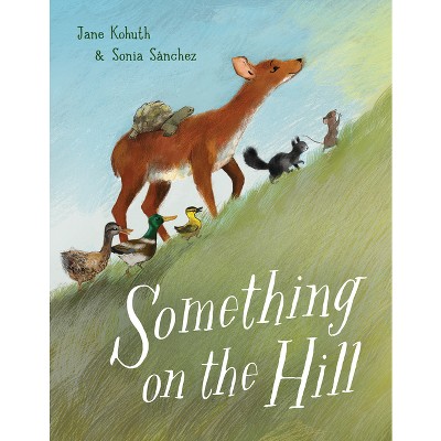 Something on the Hill - by  Jane Kohuth (Hardcover)