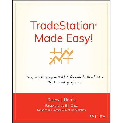 Tradestation Made Easy! - (Wiley Trading) by  Sunny J Harris (Paperback)