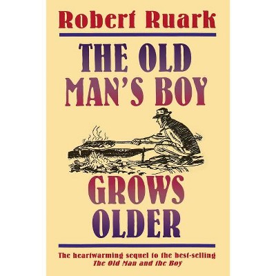 The Old Man's Boy Grows Older - by  Robert Ruark (Paperback)