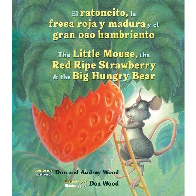 El Ratoncito, La Fresa Roja Y Madura Y El Gran Oso Hambriento - by  Audrey Wood (Board Book)