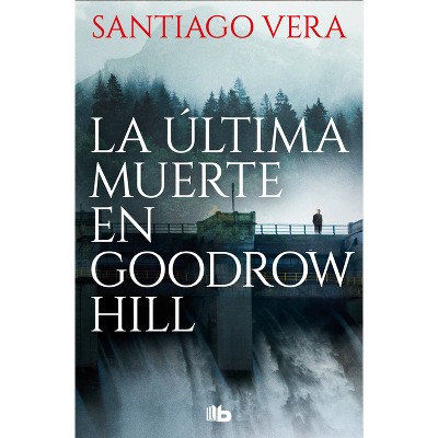 La Última Muerte En Goodrow Hill/ Goodrow Hill's Last Death - by  Santiago Vera (Paperback)