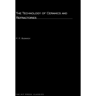 The Technology of Ceramics and Refractories - (MIT Press Classics) by  P P Budnikov (Paperback)