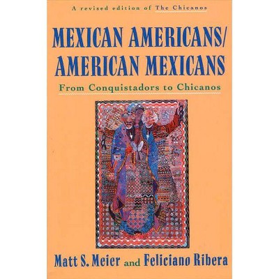 Mexican Americans, American Mexicans - (American Century) by  Matt S Meier & Feliciano Ribera (Paperback)