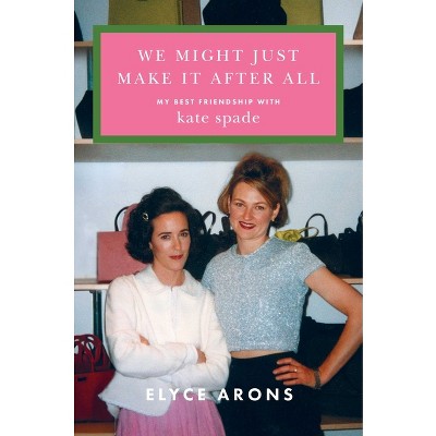 We Might Just Make It After All - by  Elyce Arons (Hardcover)