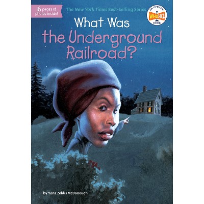 What Was the Underground Railroad? - (What Was?) by  Yona Zeldis McDonough & Who Hq (Paperback)