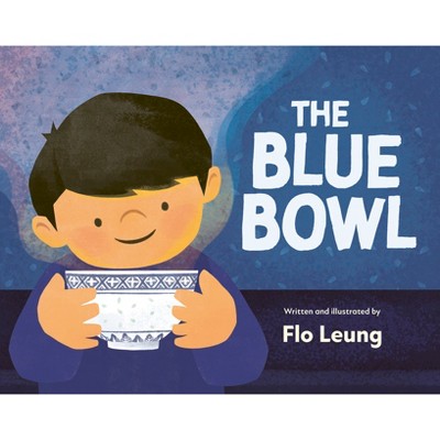 The Blue Bowl - by  Flo Leung (Hardcover)