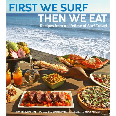 First We Surf, Then We Eat - by  Jim Kempton (Hardcover)