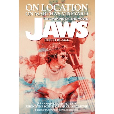 On Location on Martha's Vineyard - The Making of the Movie Jaws - 50th Anniversary Edition - by Edith Blake