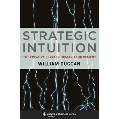 Strategic Intuition - (Columbia Business School Publishing) by  William Duggan (Hardcover)