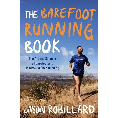 The Barefoot Running Book - by  Jason Robillard (Paperback)