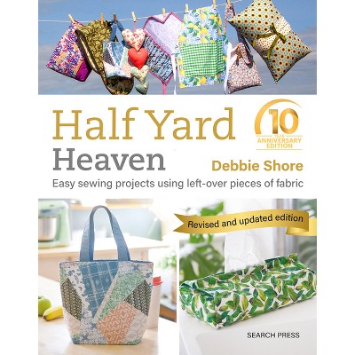 Half Yard Heaven - 10 Year Anniversary Edition - by  Debbie Shore (Paperback)