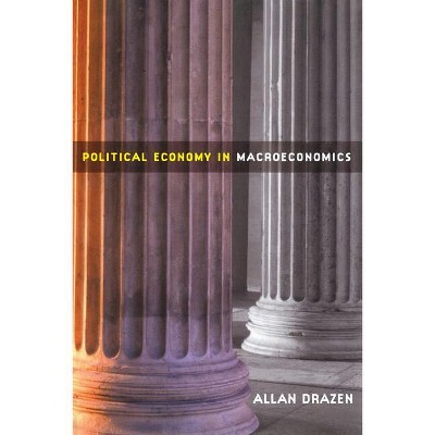 Political Economy in Macroeconomics - by  Allan Drazen (Paperback)