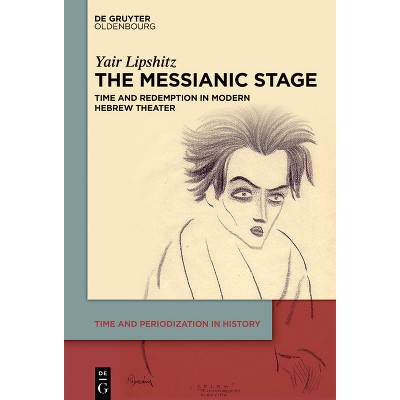 The Messianic Stage - (Time and Periodization in History) by  Yair Lipshitz (Hardcover)