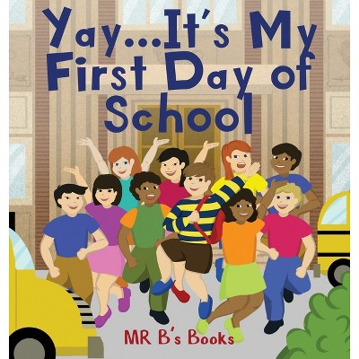 Yay... It's My First Day of School - (The Yay...) by  B's Books (Hardcover)